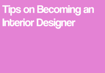 Tips on Becoming an Interior Designer
