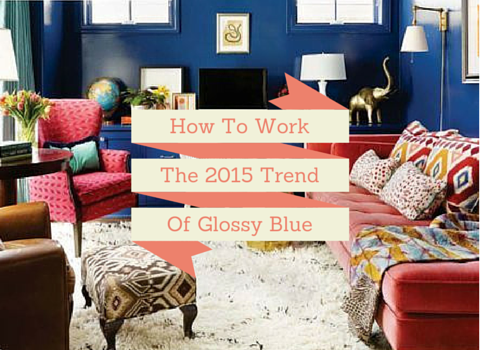 How To Work The 2015 Trend Of Glossy Blue Walls
