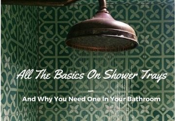 All The Basics On Shower Trays – And Why You Need One In Your Bathroom